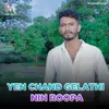 Yen Chand Gelathi Nin Roopa
